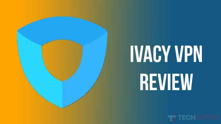 Ivacy VPN Review: Best Under-Budget Privacy Focused VPN