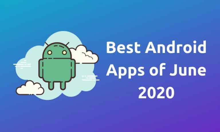 10 Best Android Apps For June 2020 That You Must Try